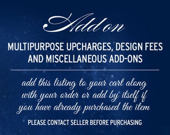 ADD ON: Multipurpose Upcharges including Customize for Me, Design Fees, Resizing, Special Requests, Rush Fee