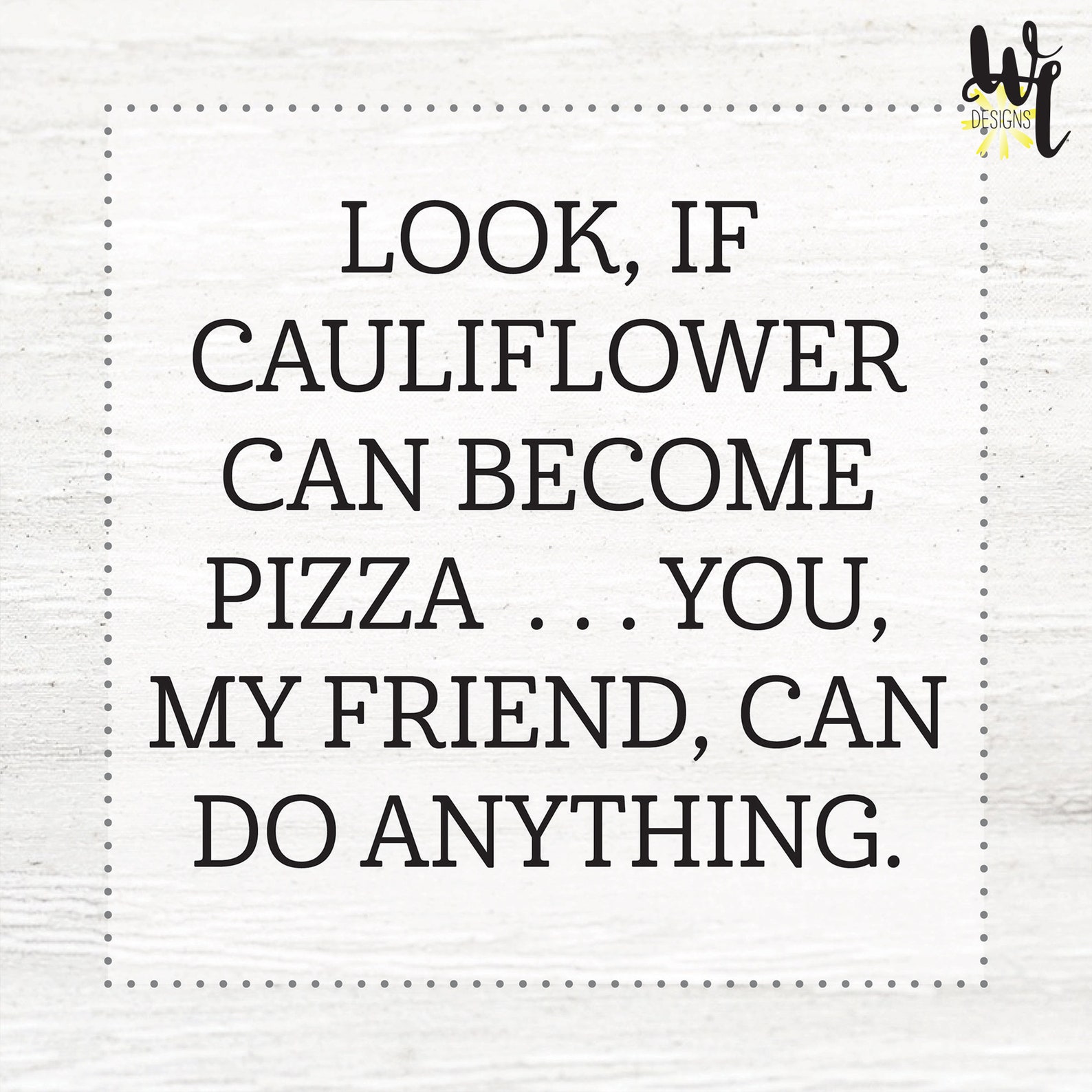 Funny Motivational Print Cauliflower can Pizza You Etsy