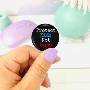 Protect Kids Not Guns Button, Protest Pin Back Activism Badge, Handmade Equality & Awareness Gift, Social Justice Design for Advocates