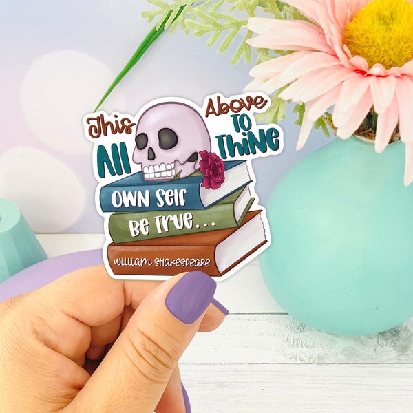 This Above All To Thine Own Self Be True ~ Bookish Writing Themed, Bookish Sticker, Bookish Gifts for Readers, Book Love Stickers,