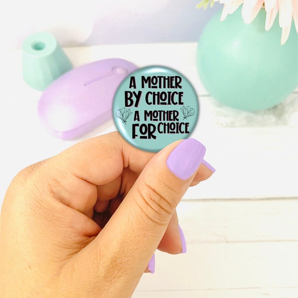 A Mother by Choice, A Mother for Choice ~ Pro Roe Pin Back, Activism Button, Gifts for Protest, Mothers for Choice Gifts, Pro Ro Accessories