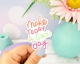 Make Today a Good Day Sticker | Vinyl Die Cut, Inspirational Quote Decal, Positivity Gift for Readers, Cute Motivational Sticker