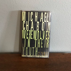 May include: A book titled "Werewolves in Their Youth" by Michael Chabon, author of "The Mysteries of Pittsburgh" and "Wonder Boys".
