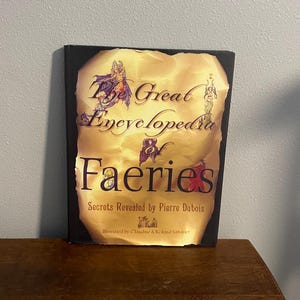 1999 First Edition, Second Printing of The Great Encyclopedia of Faeries by Pierre Dubois, Illustrated by Claudine and Roland Sabatier