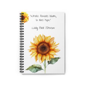 Sunflower Spiral Notebook - Inspirational Quote, Journaling, School Supplies, Gift for Her, Nature Lover, Writing Journal