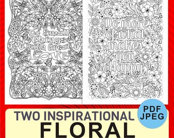 May include: Two black and white printable coloring pages with floral designs and inspirational quotes. The first page says "Do small things with great love." The second page says "Do more of what makes you happy."