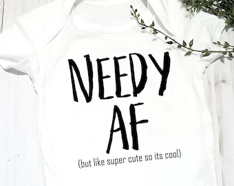 Needy AF But Like Super Cute So Its Fine - Sass Hole -Clingy - Funny Baby Shirt - Baby Short Sleeve Onesie®