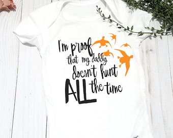 I'm Proof That My Daddy Doesn't Hunt All the Time - Infant Onesie® - Daddy's Hunting Buddy - Hunting Fishing Loving Everyday - Duck Hunting