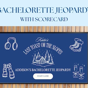May include: A blue framed sign with the text "BACHELORETTE JEOPARDY WITH SCORECARD" at the top. The sign has white illustrations of winter items and the text "Katie's LAST TOAST ON THE SLOPES" and "ADDISON'S BACHELORETTE JEOPARDY". A button reads "START GAME".