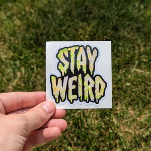 Stay Weird 3&quot; Waterproof Sticker