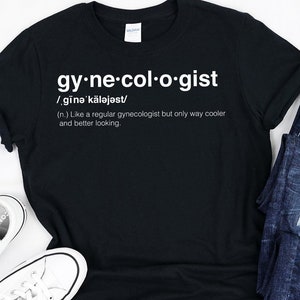 Gynecologist Gifts, Gynecologist Tshirt, Gynecologist Shirt, Gynecologist Retirement Gifts, Gynecologist Graduation Gift, Gynecology Gifts