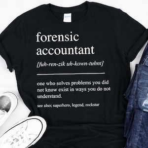 Forensic Accountant Gift, Forensic Accountant Shirt, Forensic Accountant Tshirt, Gifts For Forensic Accountant, Retirement Gift