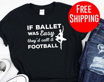 Ballerina Shirt - If Ballet Was Easy They'd Call It Football
