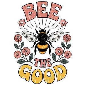 Diseño PNG de Bee the Good, sublimación retro, sublimaciones florales retro vintage, diseño de camiseta con afirmación de positividad, descargas de Bumblebee
