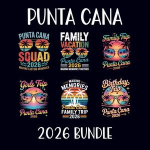May include: A black background with the words "PUNTA CANA" in white. Below are six colorful designs with sunglasses, palm trees, and the words "Punta Cana 2026". The designs include "Squad", "Family Vacation", "Family Trip", "Girls Trip", "Making Memories", and "Birthday Trip". The text "2026 BUNDLE" is at the bottom.