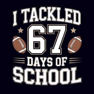 May include: A navy blue graphic design features the text "I TACKLED 67 DAYS OF SCHOOL" in white and tan lettering. Two footballs and two stars are also included in the design. The design is suitable for apparel and school-related products.
