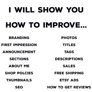 May include: White background with black text that reads "I WILL SHOW YOU HOW TO IMPROVE..." followed by a list of topics including Branding, Photos, Titles, Tags, and Etsy Ads. The image is designed to help improve an Etsy shop.
