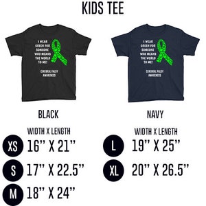 May include: Kids tee shirt in black and navy blue with a green ribbon design and the text "I wear green for someone who means the world to me! Cerebral Palsy Awareness". The shirt is available in sizes XS, S, M, L, and XL. The size chart shows the width and length of each size in inches.