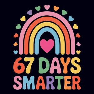 May include: A colorful graphic design on a black background features a rainbow with a pink heart at its center and small hearts above. The text reads "67 DAYS SMARTER" in vibrant, retro-style lettering.
