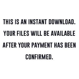 May include: Text on a white background that reads: "This is an instant download. Your files will be available after your payment has been confirmed."