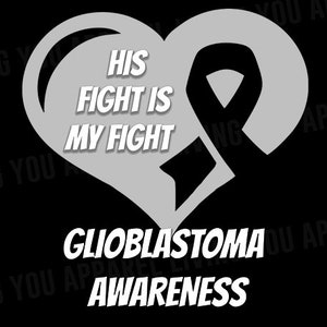 May include: A grey heart with a grey ribbon inside. The text "His Fight Is My Fight" is written inside the heart. Below the heart, the text "Glioblastoma Awareness" is written in white.
