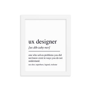 May include: A black and white printable definition of the term "ux designer" with the pronunciation and a description of the role. The text reads: "ux designer [ux dih-zahy-ner] one who solves problems you did not know exist in ways you do not understand. see also; superhero, legend, rockstar"