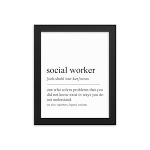 May include: Black and white printable art print with the definition of a social worker. The text reads: "social worker [soh-shuhl wur-ker] noun one who solves problems that you did not know exist in ways you do not understand. see also; superhero, legend, rockstar"