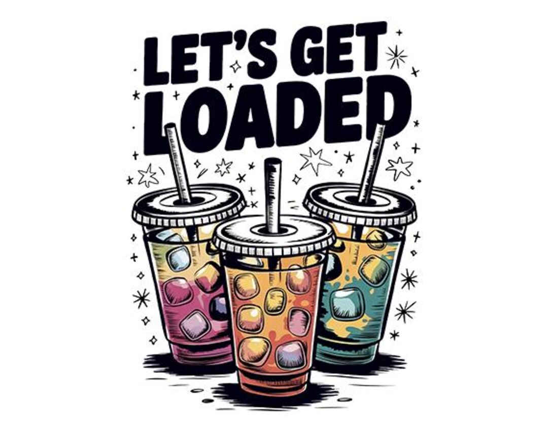 Let's Get Loaded Tea Png Sublimation Design, Love Tea Junkie Clipart ...