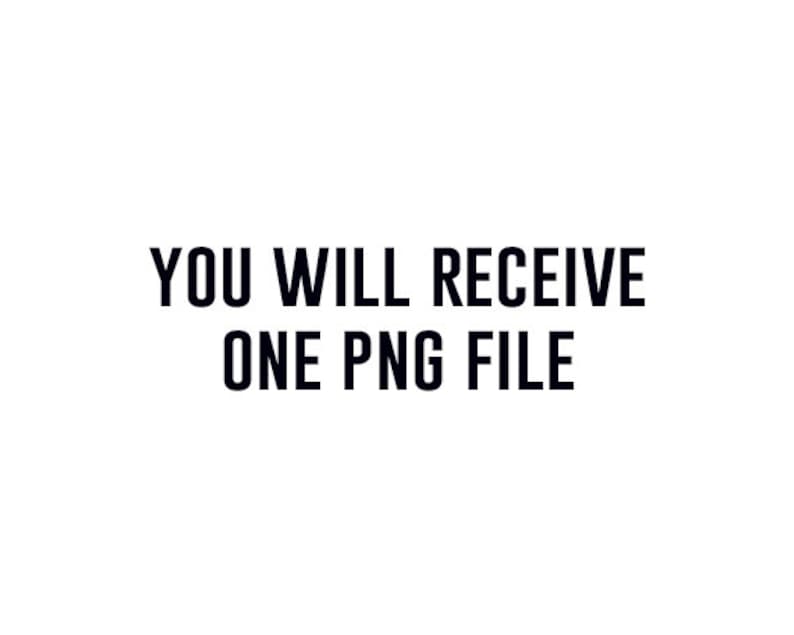 May include: Text that reads "You will receive one PNG file."