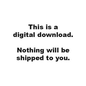 May include: White background with black text stating "This is a digital download. Nothing will be shipped to you."