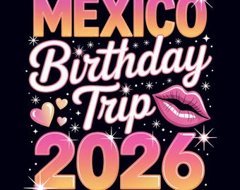 Mexico Birthday Trip 2026 PNG – Girls Trip Vacation Shirt Sublimation Matching Tshirt Design