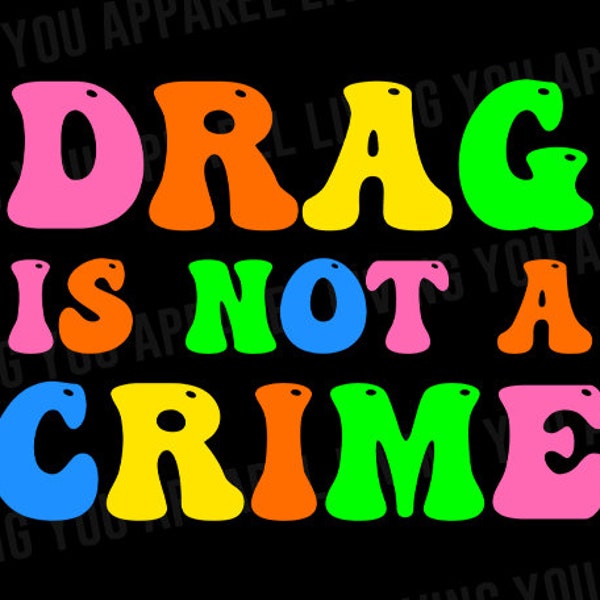 Drag Is Not A Crime PNG, Support Drag In Tennessee Png, LGBTQ Rights Png, Pro Drag Queen Png, Digital Download, Sublimation, Tshirt Design