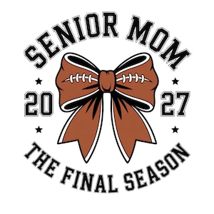May include: A white graphic with the words "SENIOR MOM THE FINAL SEASON" in black, arched around a brown football-shaped bow. The numbers "20" and "27" are on either side of the bow, with small black stars.
