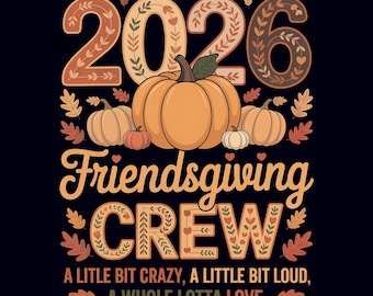 May include: A graphic design on a black background with the text "2026 Friendsgiving CREW". The design includes orange pumpkins, leaves, and the phrases "A LITTLE BIT CRAZY, A LITTLE BIT LOUD, A WHOLE LOTTA LOVE".