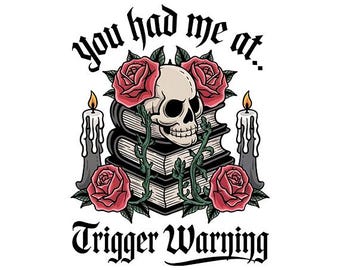 You had me at trigger warning png, bad book club digital design, romantasy bookish sublimation download png, morally grey digital png