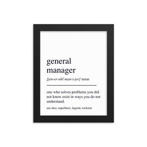 May include: A black and white printable poster with the definition of "general manager" in a humorous way. The text reads: "general manager [jen-er-uhl man-i-jer] noun one who solves problems you did not know exist in ways you do not understand. see also; superhero, legend, rockstar"
