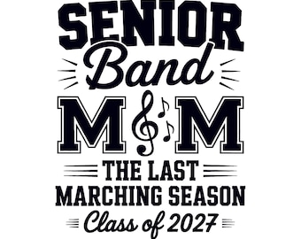 Senior Band Mom 2027 Sublimation PNG – Last Marching Season Class of 2027 Music Marching Band Graduation Digital Design