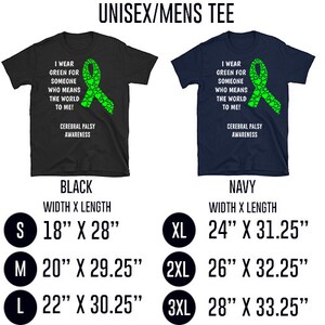 May include: Unisex t-shirt with a green ribbon made of hearts and the text "I wear green for someone who means the world to me! Cerebral Palsy Awareness". The shirt is available in black and navy and comes in sizes S, M, L, XL, 2XL, and 3XL. The size chart shows the width and length of each size in inches.