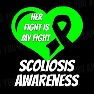 May include: Green heart with a ribbon inside and the text "HER FIGHT IS MY FIGHT" in white. Below the heart is the text "SCOLIOSIS AWARENESS" in white.