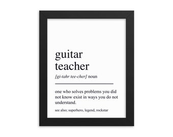 May include: Black and white printable art print with the definition of a guitar teacher. The text reads: "guitar teacher [gi-tahr tee-cher] noun one who solves problems you did not know exist in ways you do not understand. see also; superhero, legend, rockstar"