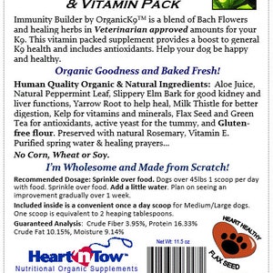 May include: A red and white label with the text "The Organic K9 & Equine Bakery" and "Immunity Builder & Vitamin Pack". The label features a green leaf and a red heart with a paw print. The label also includes a list of ingredients and a recommended dosage for dogs. The label is for a nutritional supplement for dogs.