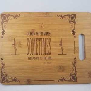 Custom Engraved Bamboo Cutting Board (I Cook With Wine, Sometimes I Even Add it to the Food)