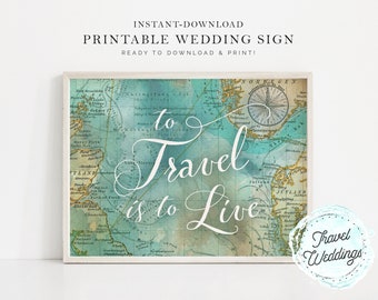 Printable "To Travel is to Live" Wedding Sign, Party Sign, Home Decor, Map Travel Theme, Instant-Download!