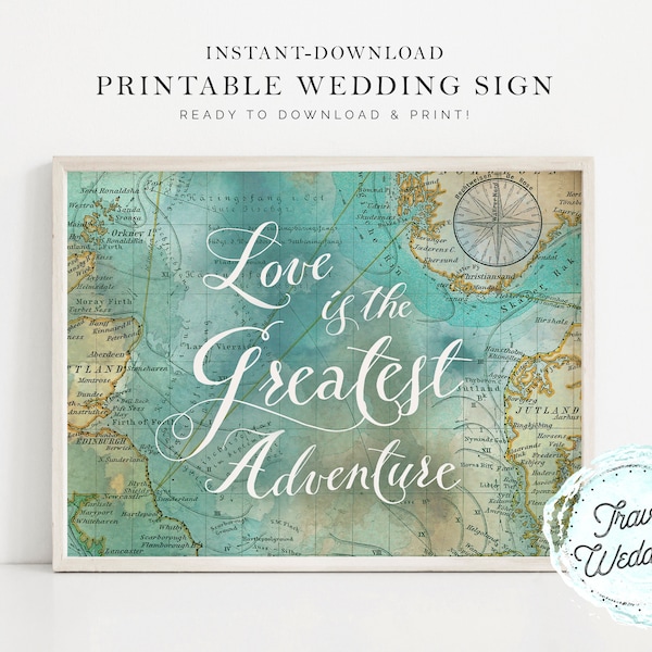 Printable Love is the Greatest Adventure" Wedding Sign, Party Sign, Home Decor, Map Travel Theme, Instant-Download!