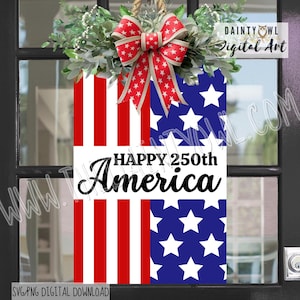 May include: A patriotic door hanger featuring the American flag design with red and white stripes and blue stars. The text reads "HAPPY 250th America". It is adorned with a red bow and greenery, perfect for celebrating Independence Day.