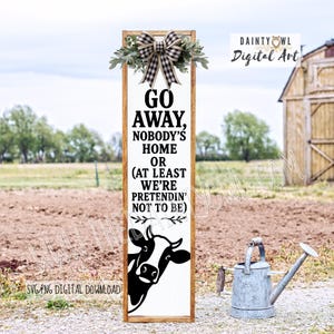 Funny Farmhouse Cow Porch Sign SVG PNG: Go Away Nobody&#39;s Home (Digital Download)