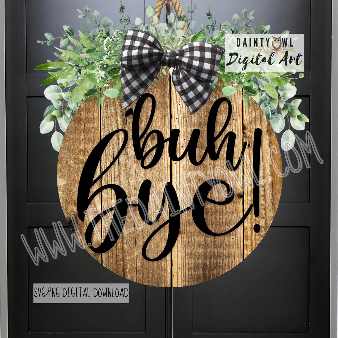 Buh Bye Snarky Round Sign SVG/PNG, Funny Everyday Door Hanger Design ...
