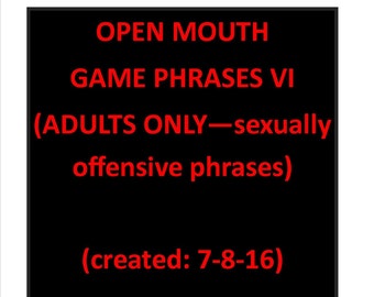 Open Mouth Game Phrases VI (ADULTS ONLY)