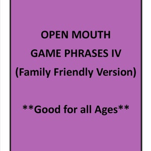 Open Mouth Game Phrases IV (Family Friendly)
