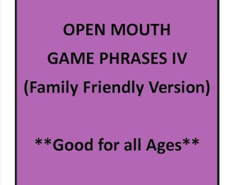 Open Mouth Game Phrases IV (Family Friendly)